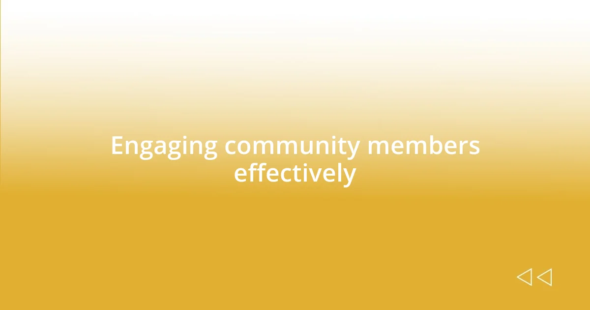 Engaging community members effectively
