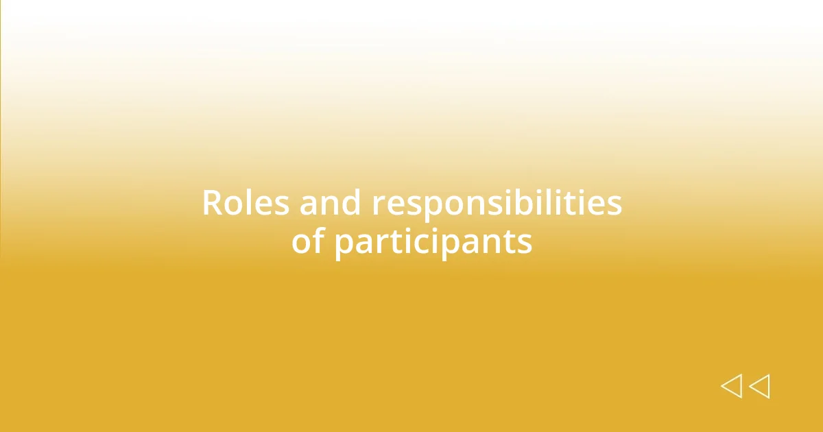 Roles and responsibilities of participants