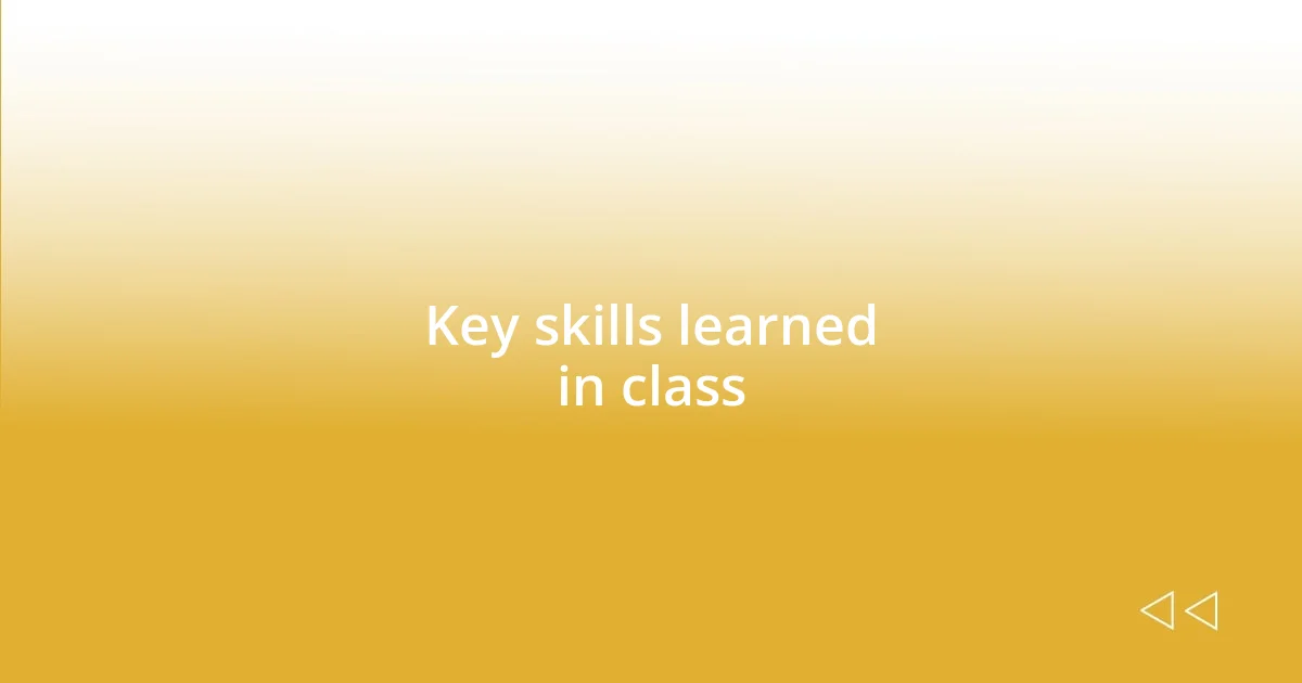 Key skills learned in class