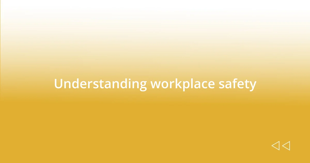 Understanding workplace safety