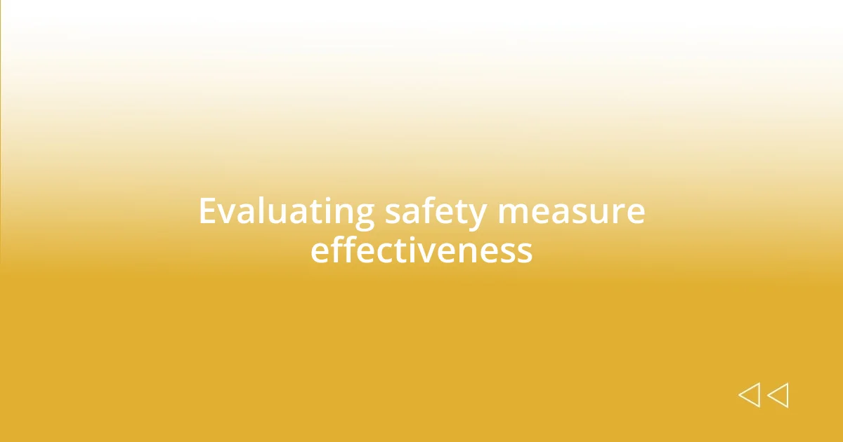 Evaluating safety measure effectiveness