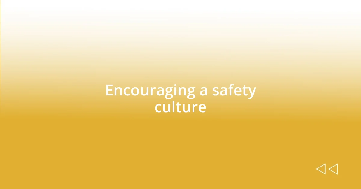 Encouraging a safety culture