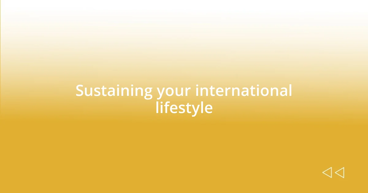 Sustaining your international lifestyle