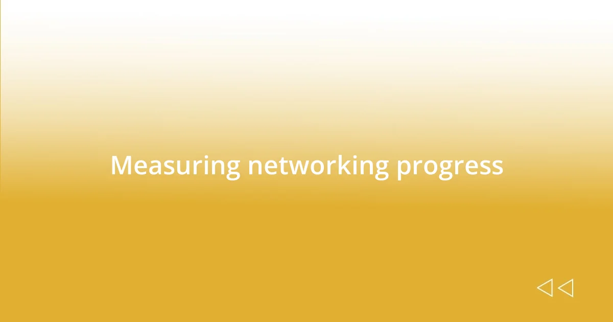 Measuring networking progress