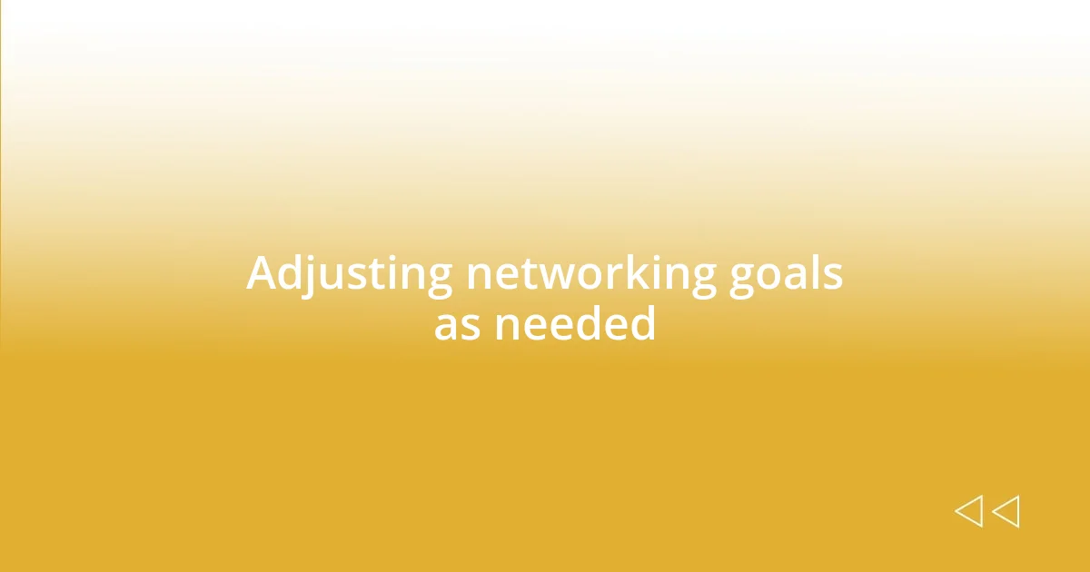 Adjusting networking goals as needed