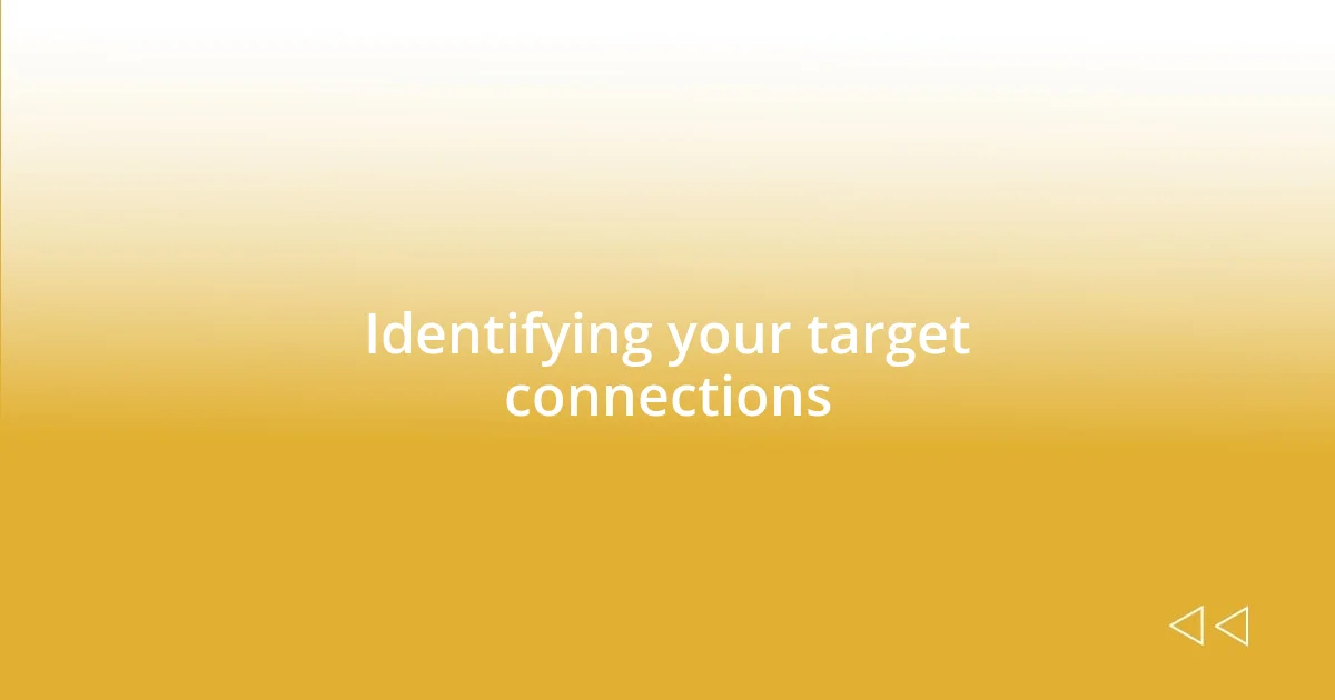 Identifying your target connections