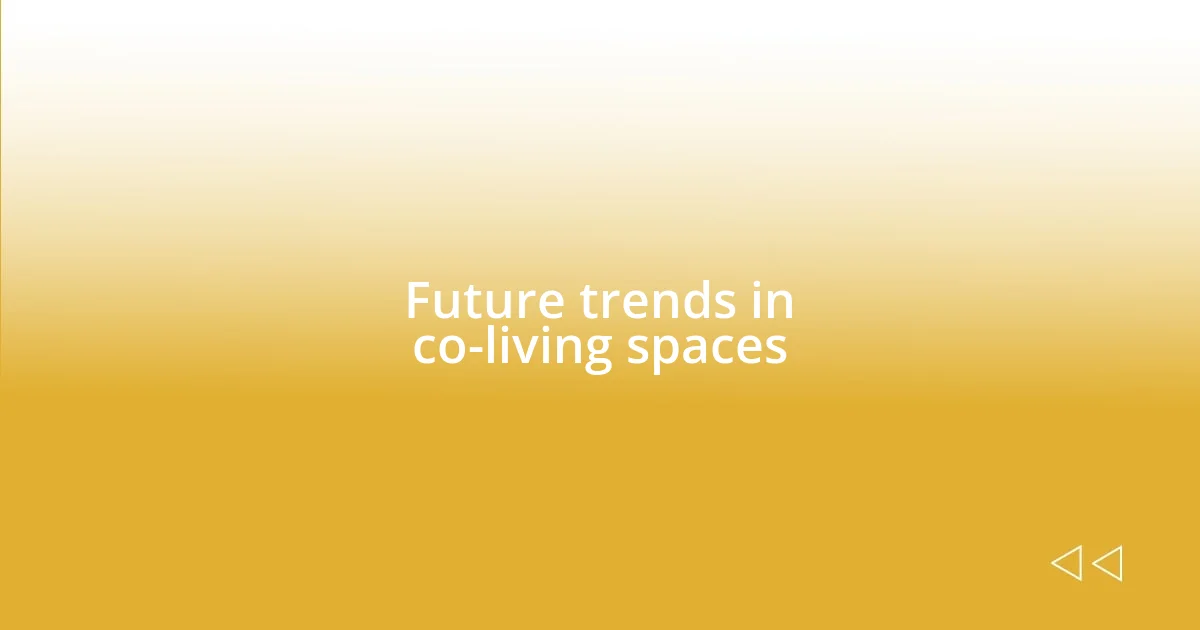 Future trends in co-living spaces