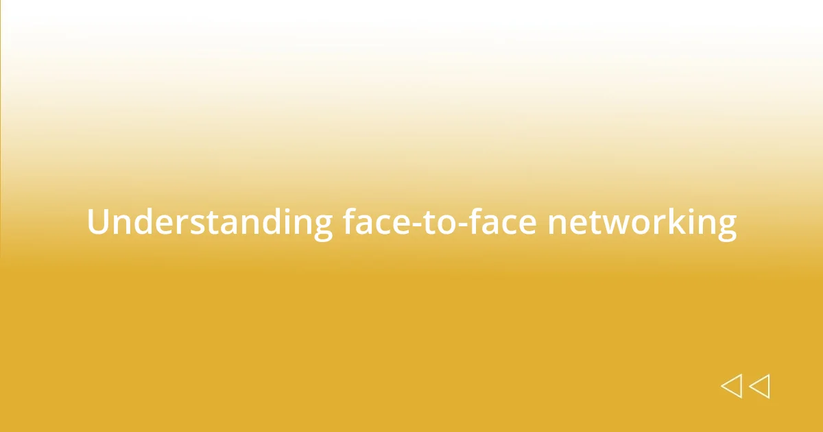 Understanding face-to-face networking