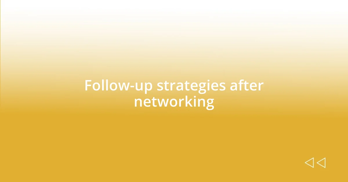 Follow-up strategies after networking