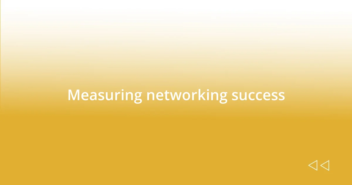 Measuring networking success