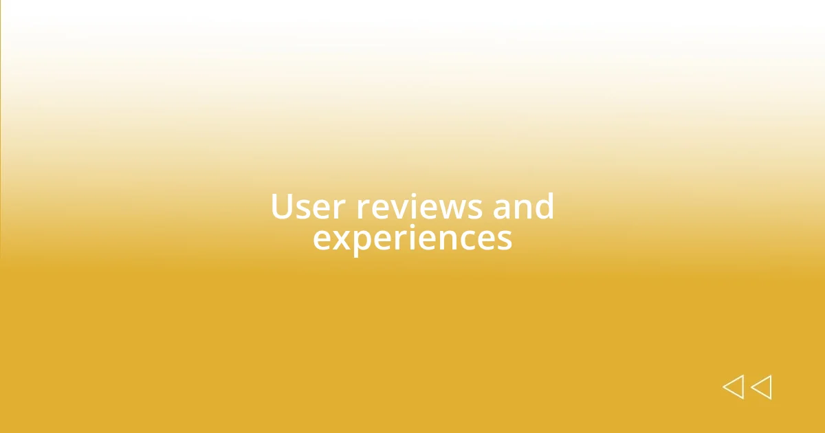 User reviews and experiences