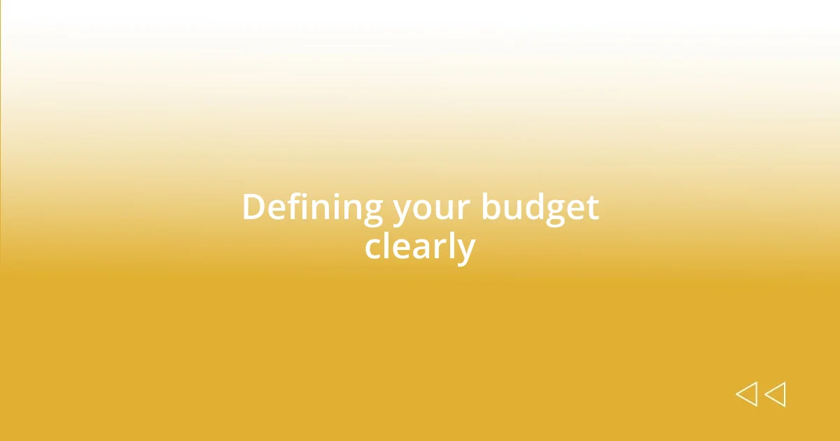 Defining your budget clearly