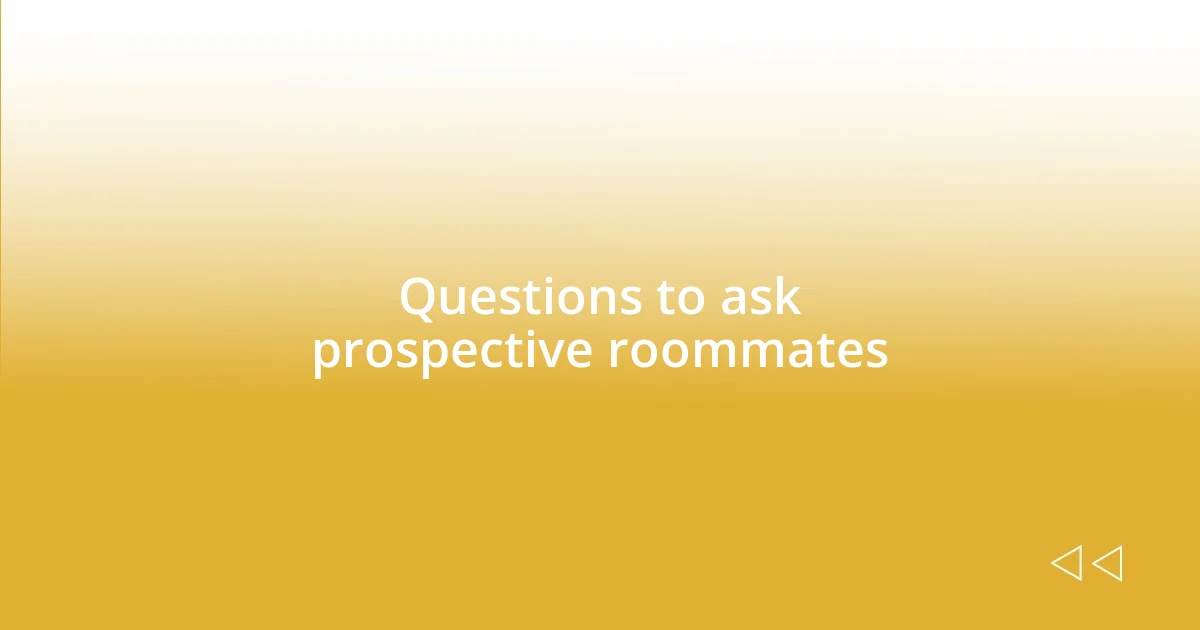 Questions to ask prospective roommates