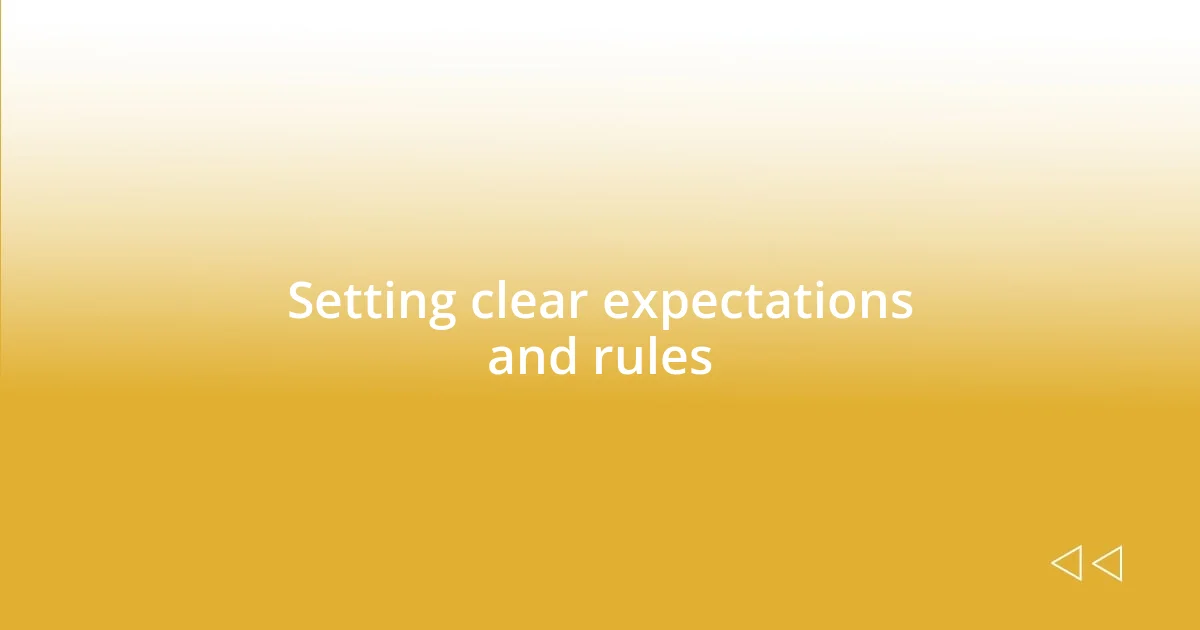 Setting clear expectations and rules