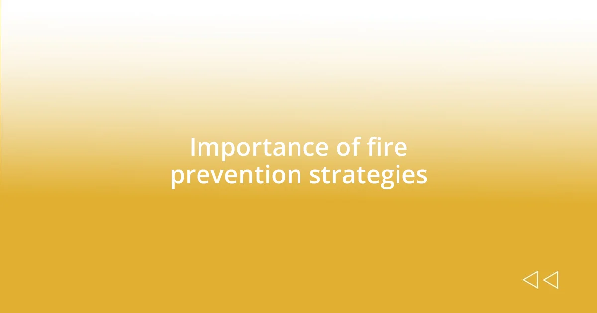 Importance of fire prevention strategies