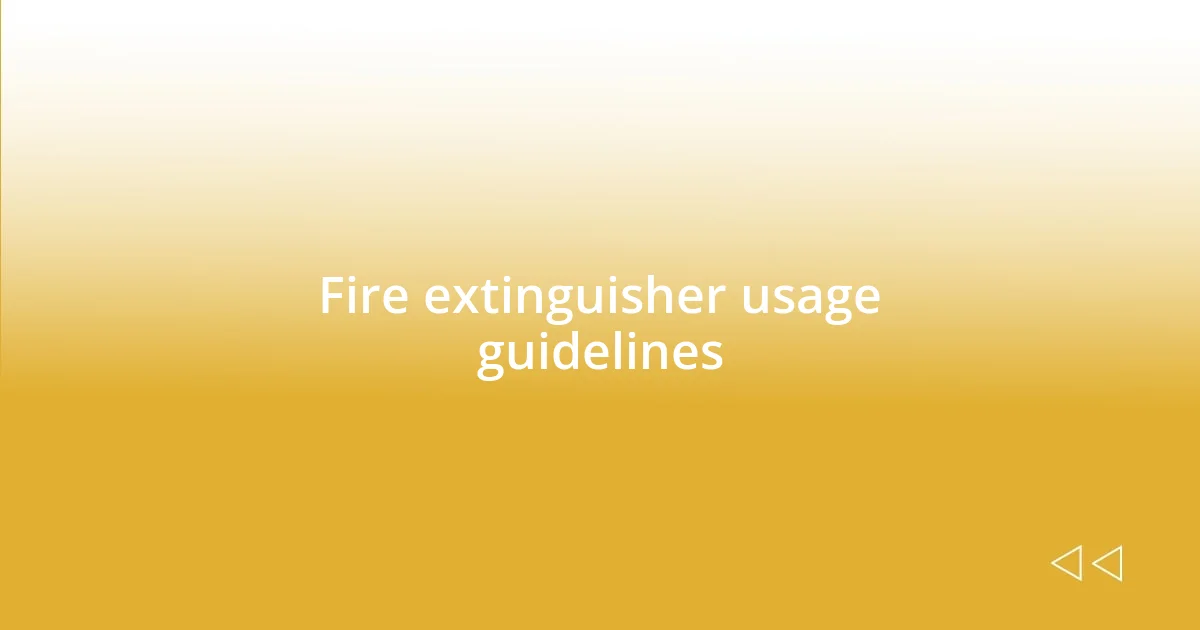 Fire extinguisher usage guidelines