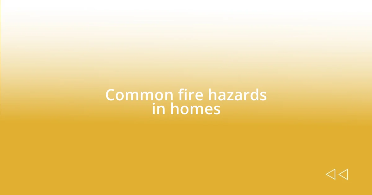 Common fire hazards in homes