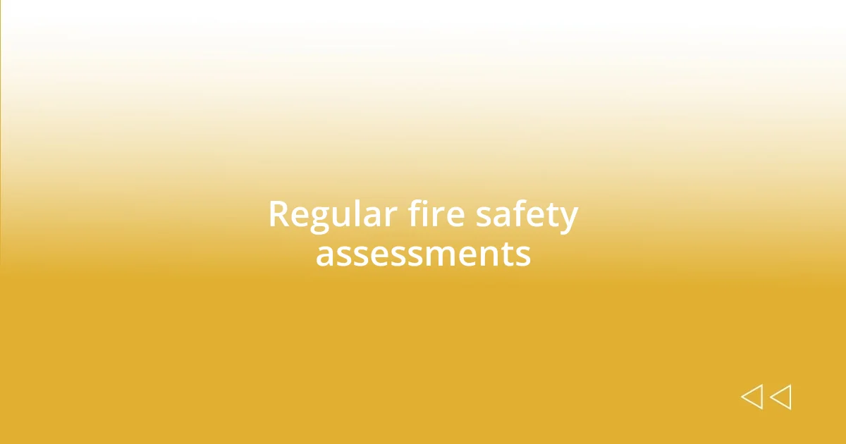 Regular fire safety assessments