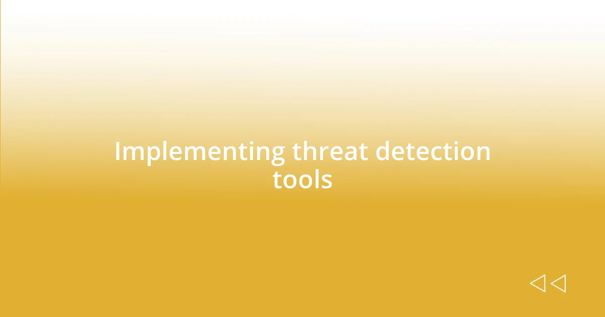 Implementing threat detection tools