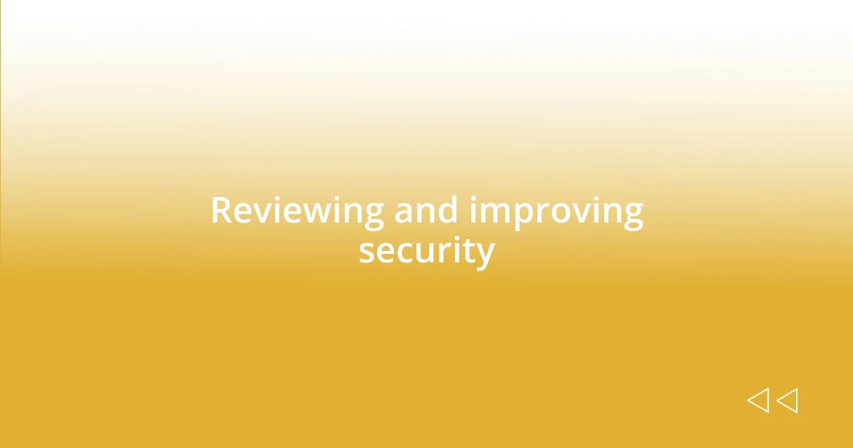 Reviewing and improving security