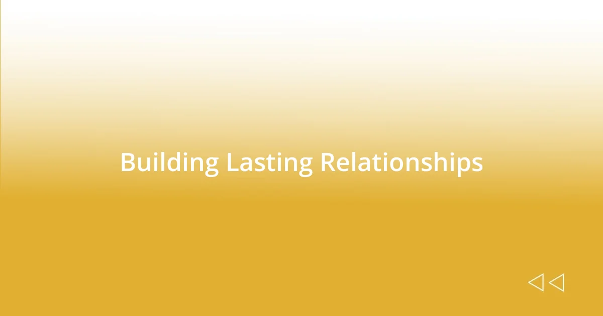 Building Lasting Relationships