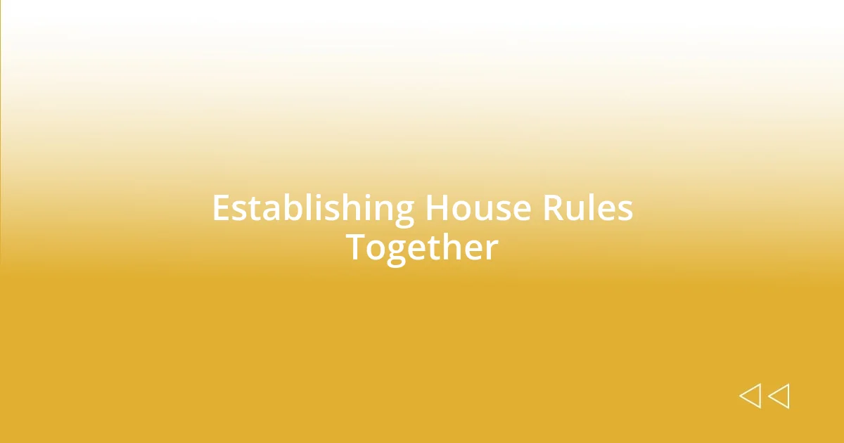 Establishing House Rules Together