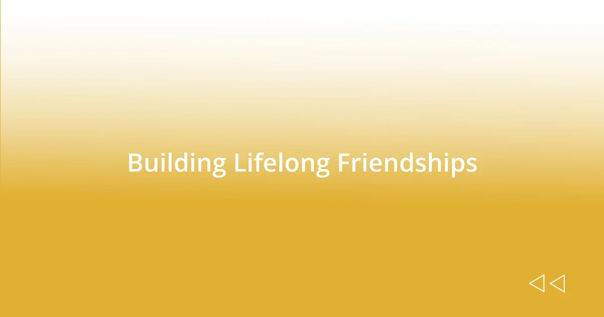 Building Lifelong Friendships