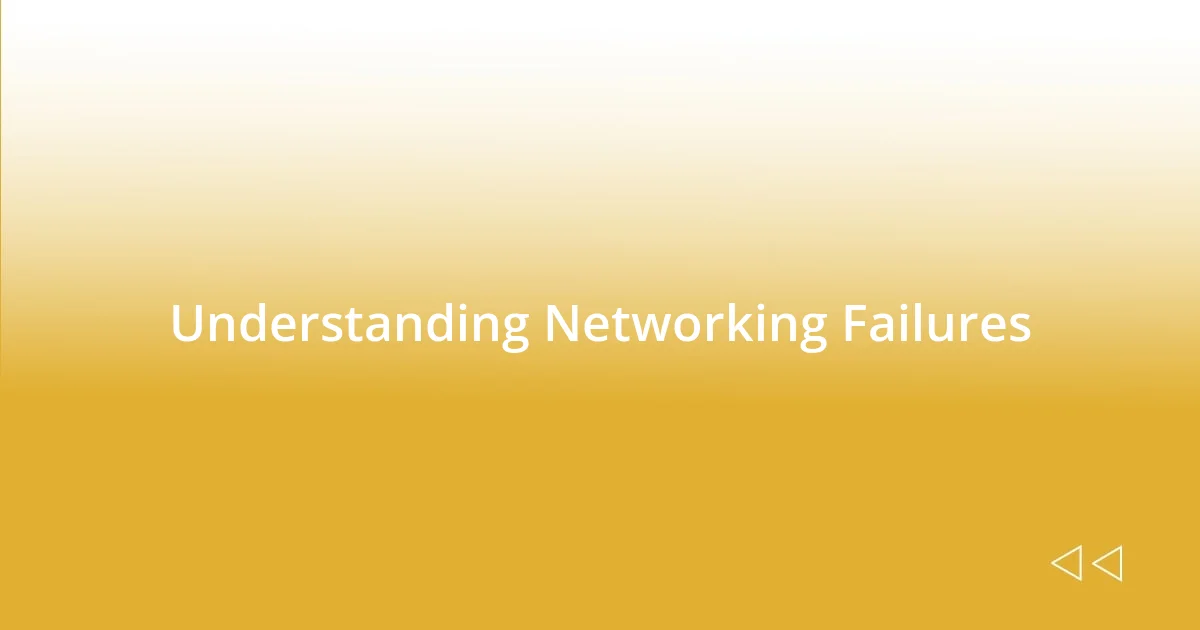 Understanding Networking Failures