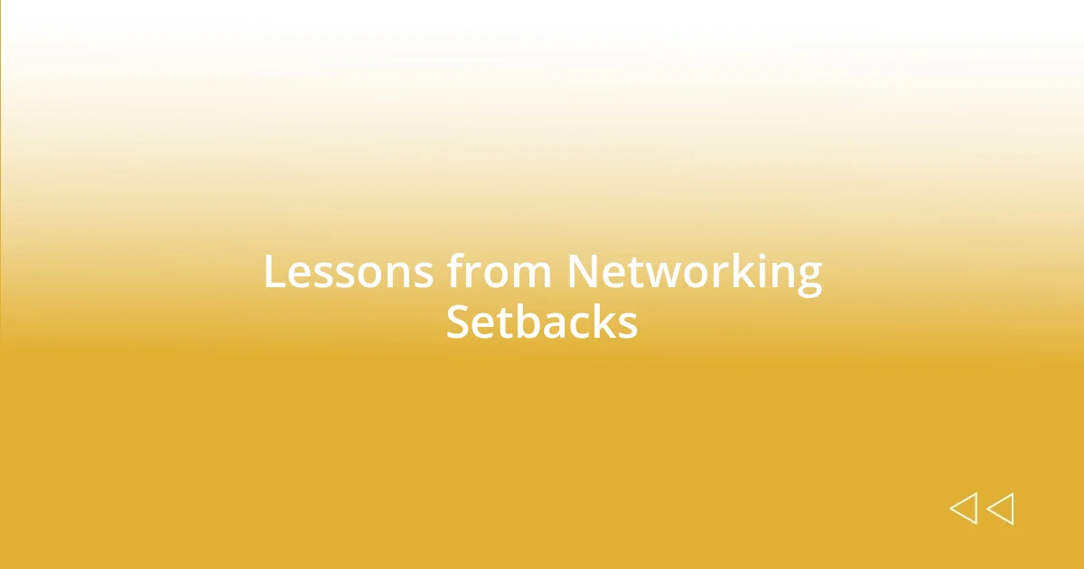 Lessons from Networking Setbacks