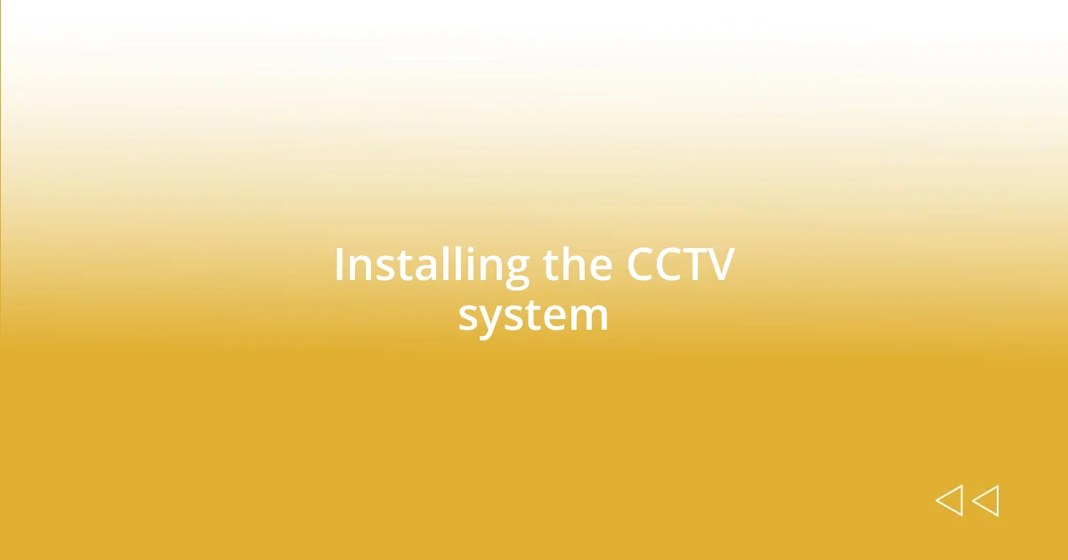 Installing the CCTV system