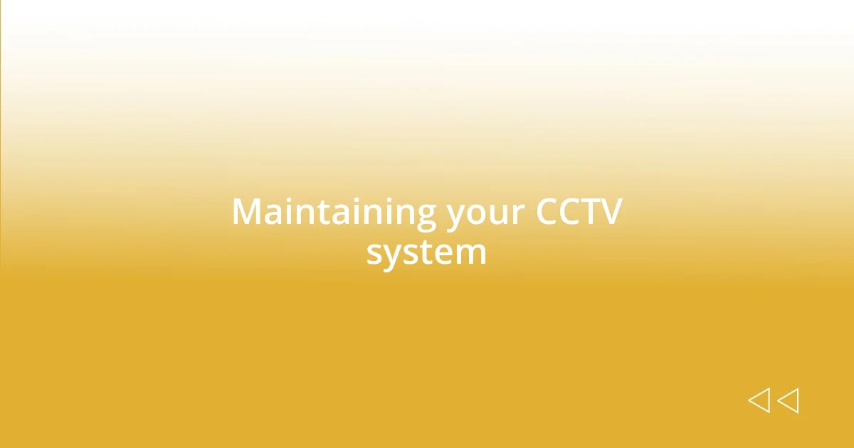 Maintaining your CCTV system
