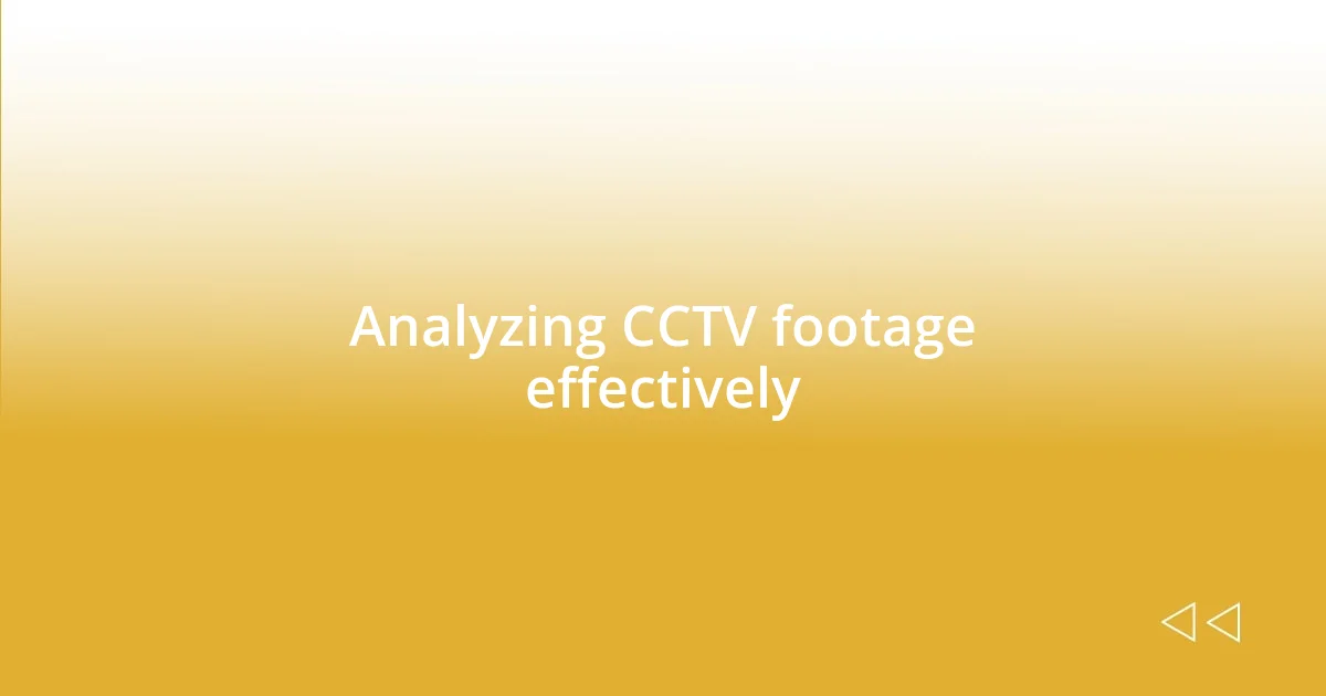 Analyzing CCTV footage effectively