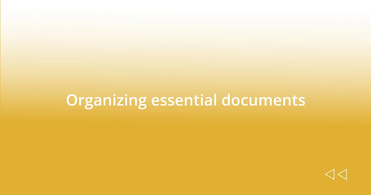 Organizing essential documents