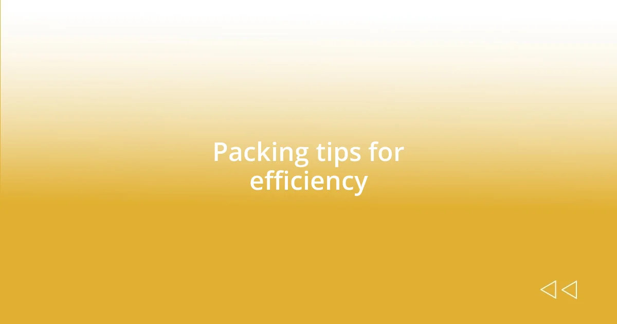Packing tips for efficiency