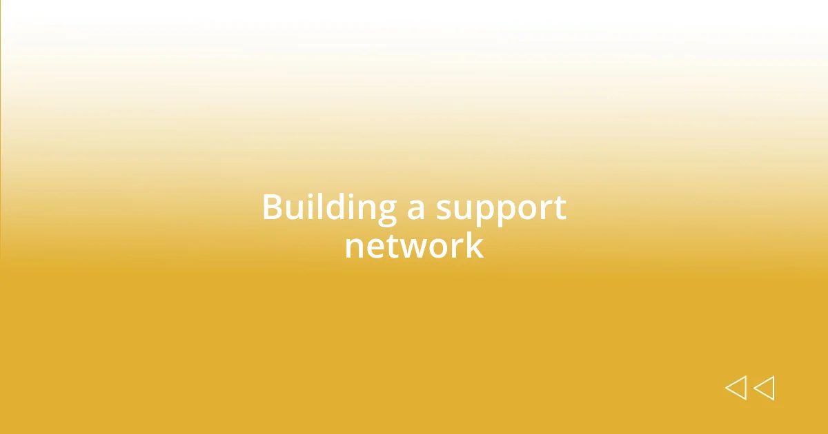 Building a support network