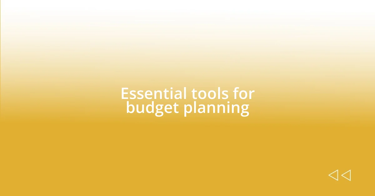 Essential tools for budget planning