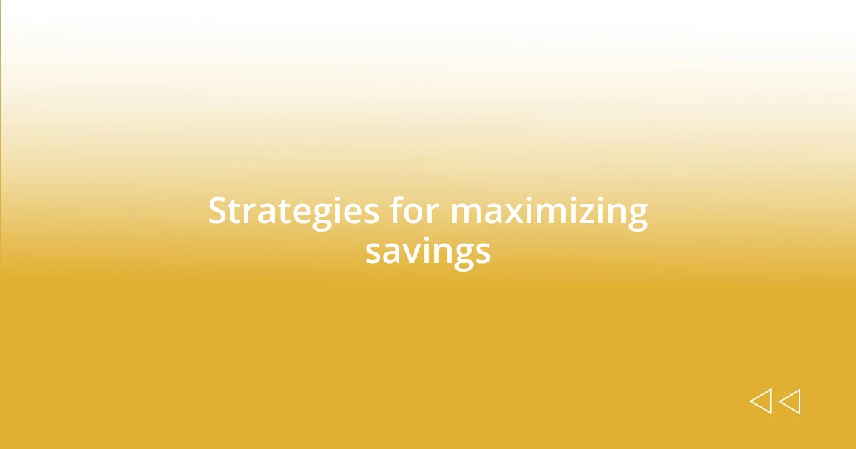 Strategies for maximizing savings