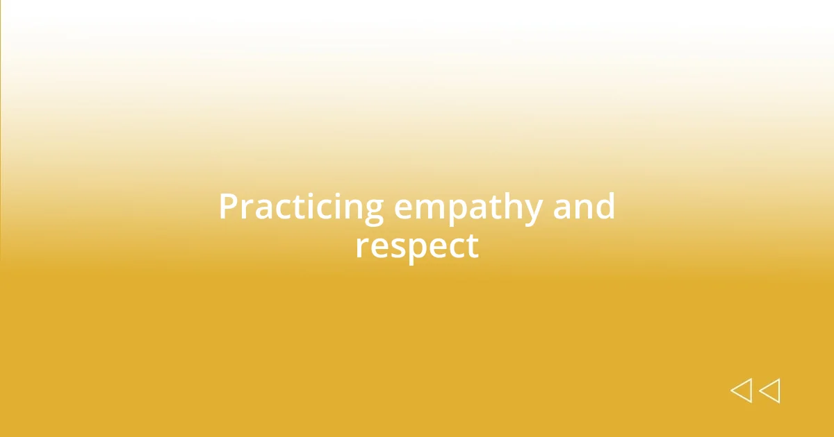 Practicing empathy and respect