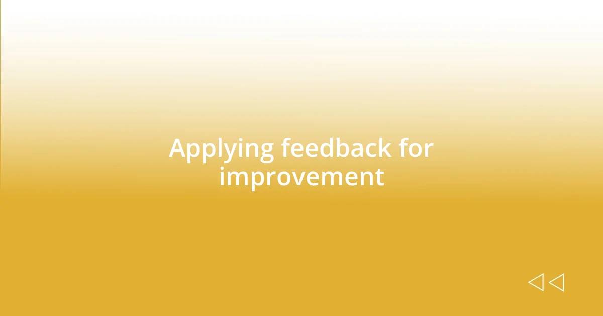 Applying feedback for improvement