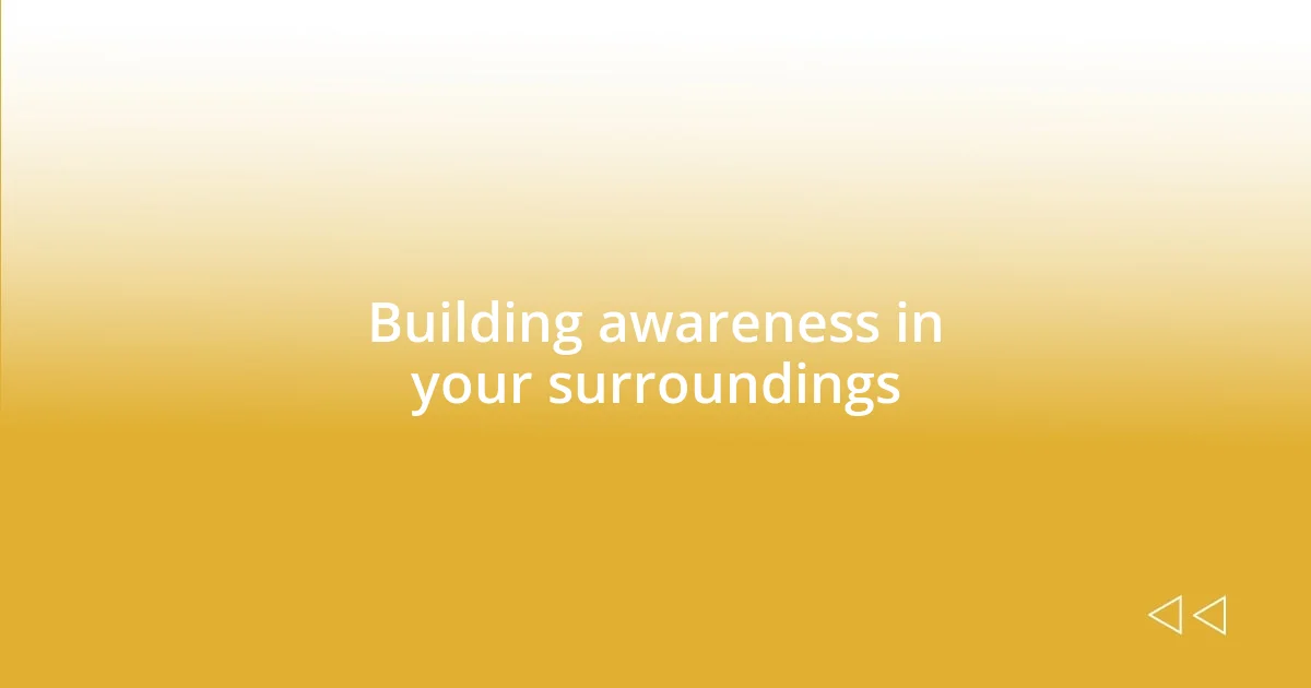 Building awareness in your surroundings