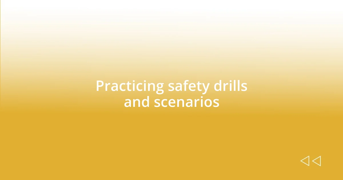 Practicing safety drills and scenarios